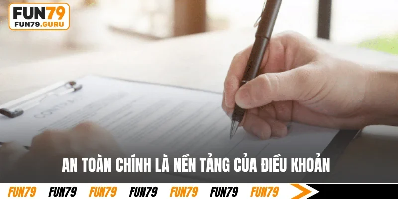 An toàn chính là nền tảng của điều khoản
