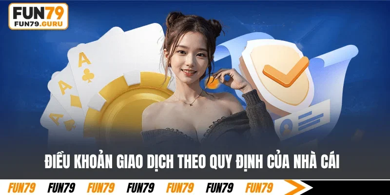 Điều khoản giao dịch theo quy định của nhà cái
