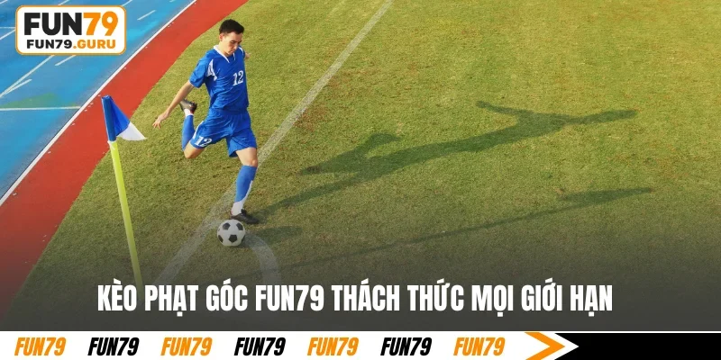 Kèo phạt góc FUN79 thách thức mọi giới hạn
