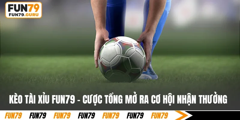 Kèo Tài Xỉu FUN79