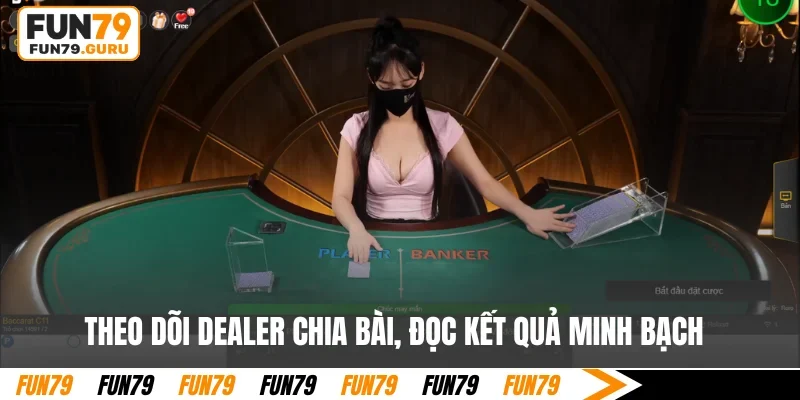 Theo dõi Dealer chia bài, đọc kết quả minh bạch